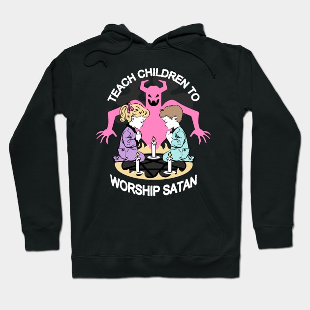 Teach Children to Worship Satan Hoodie by awfullyadorable